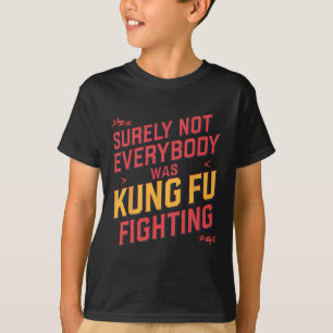 Surely Not Everybody Was Kung Fu Fighting Karate M T-Shirt