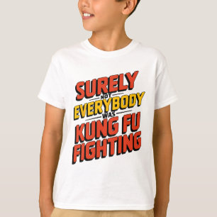 Surely Not Everybody Was Kung Fu Fighting Karate M T-Shirt