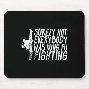 Surely Not Everybody Was Kung Fu Fighting Karate Mouse Pad