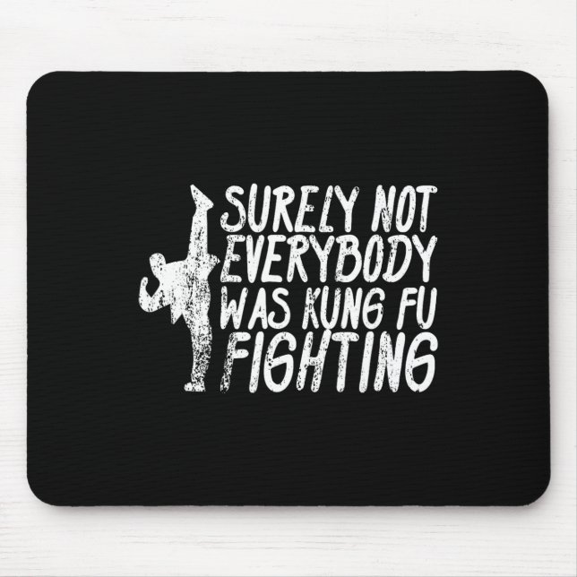 Surely Not Everybody Was Kung Fu Fighting Karate  Mouse Pad (Front)