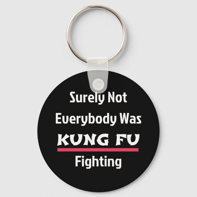 Surely Not Everybody Was KUNG FU Fighting Key Ring (Front)