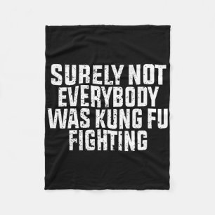 Surely Not Everybody Was Kung Fu Fighting Kung Fu  Fleece Blanket