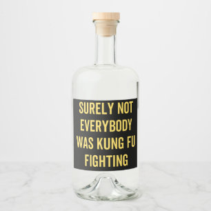 Surely Not Everybody Was Kung Fu Fighting Liquor Bottle Label