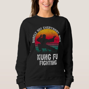 Surely Not Everybody Was Kung Fu Fighting Lover ma Sweatshirt