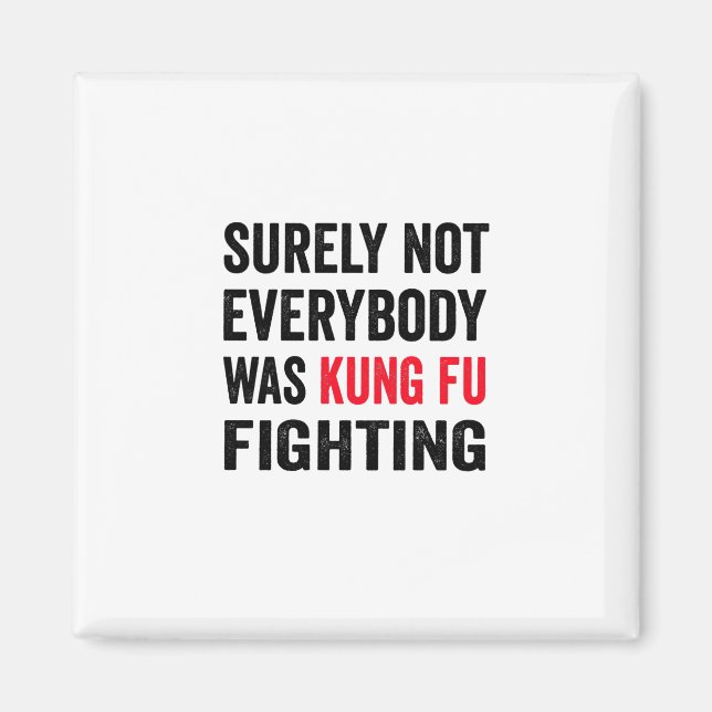 Surely Not Everybody Was Kung fu Fighting Magnet (Front)