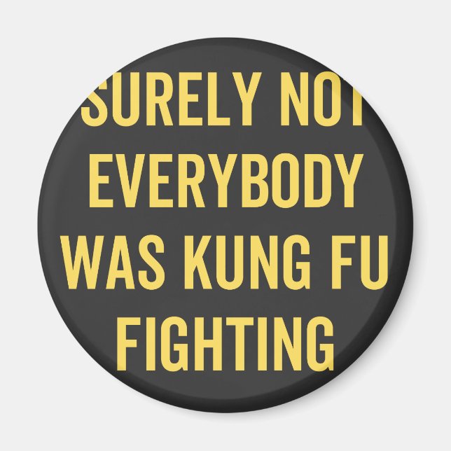 Surely Not Everybody Was Kung Fu Fighting Magnet (Front)
