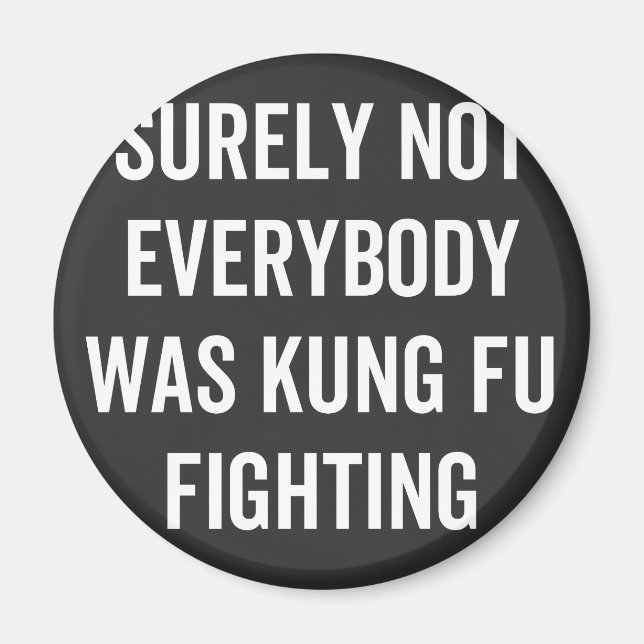 Surely Not Everybody Was Kung Fu Fighting Magnet (Front)