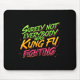 Surely Not Everybody Was Kung Fu Fighting Mouse Pad