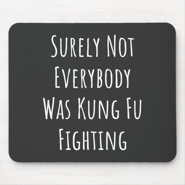 Surely Not Everybody Was Kung Fu Fighting Mouse Pad (Front)