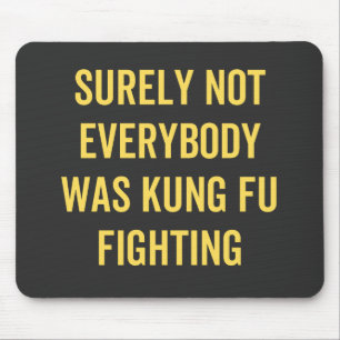 Surely Not Everybody Was Kung Fu Fighting Mouse Pad