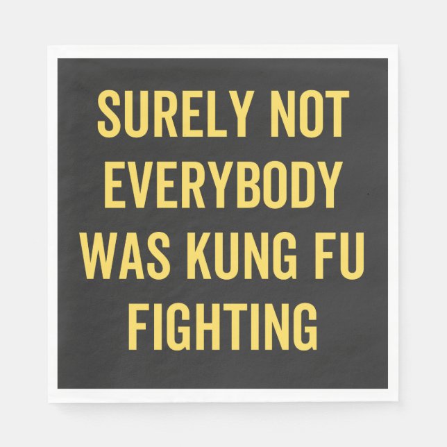 Surely Not Everybody Was Kung Fu Fighting Napkin (Front)