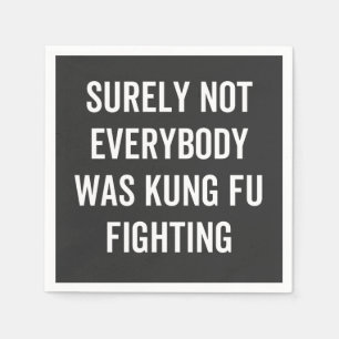 Surely Not Everybody Was Kung Fu Fighting Napkin