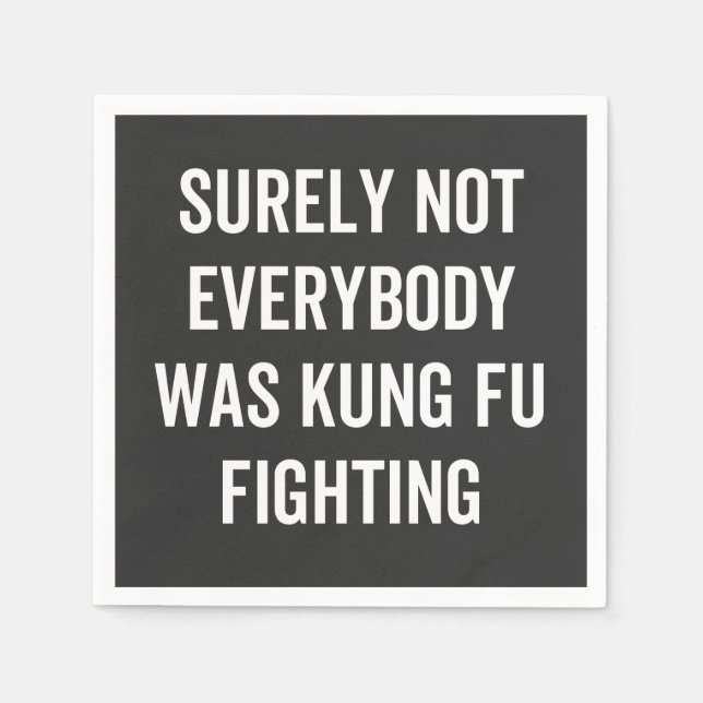 Surely Not Everybody Was Kung Fu Fighting Napkin (Front)