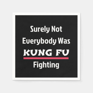 Surely Not Everybody Was KUNG FU Fighting Napkin