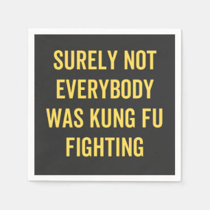 Surely Not Everybody Was Kung Fu Fighting Napkin