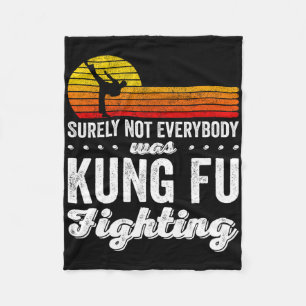 Surely Not Everybody Was Kung Fu Fighting Shirt Fu Fleece Blanket
