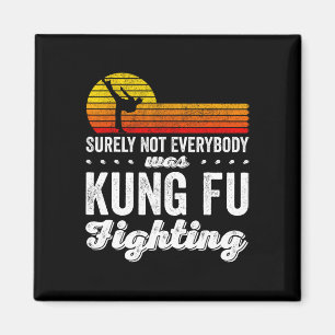 Surely Not Everybody Was Kung Fu Fighting Shirt Fu Magnet