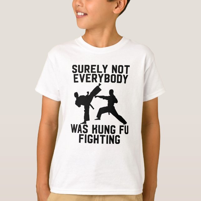 Surely not everybody was kung fu fighting T-Shirt (Front)
