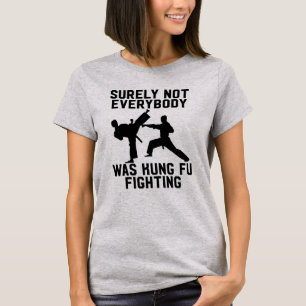 Surely not everybody was kung fu fighting T-Shirt