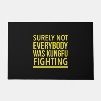 Surely not everybody was kungfu fighting . doormat