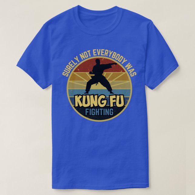 Surely not everyone was kung fu fighting1 T-Shirt (Design Front)