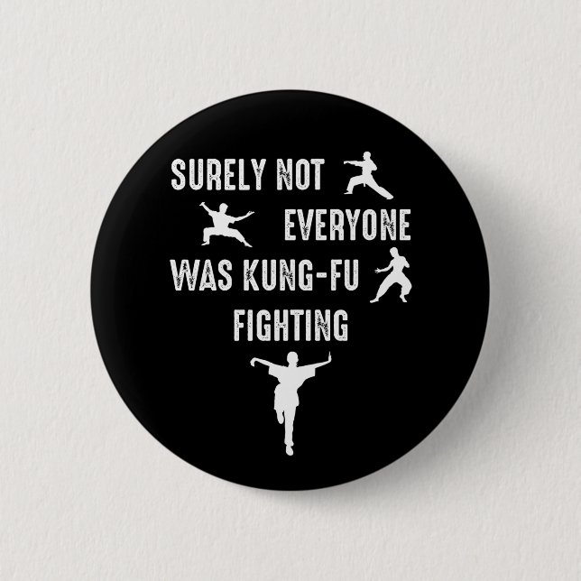 Surely Not Everyone Was Kung-Fu Fighting 6 Cm Round Badge (Front)