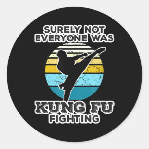 Surely Not Everyone Was Kung Fu Fighting Outfit Classic Round Sticker