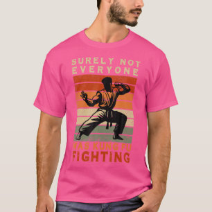 Surely Not Everyone Was Kung Fu Fighting T-Shirt