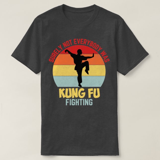 Surely not everyone was kung fu fighting T-Shirt (Design Front)