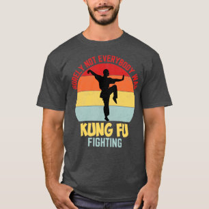Surely not everyone was kung fu fighting T-Shirt