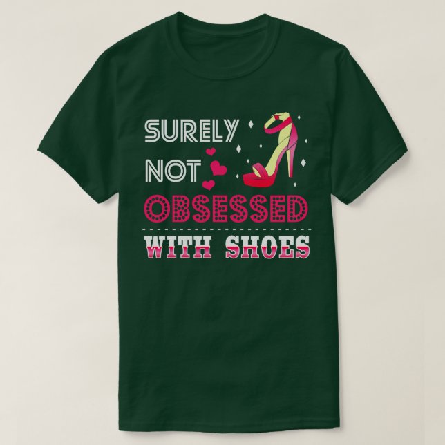 Surely Not Obsessed With Shoes T-Shirt (Design Front)