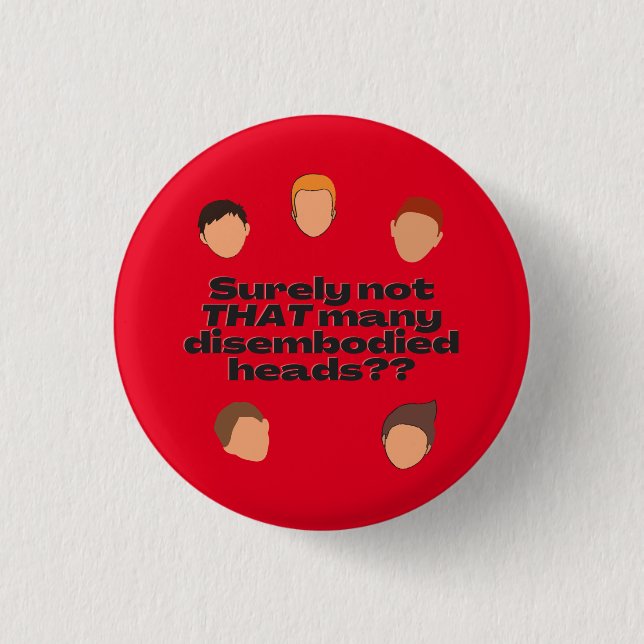Surely Not That Many Disembodied Heads 3 Cm Round Badge (Front)