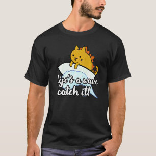 Surf catzilla surfer life is wave catch it T-Shirt