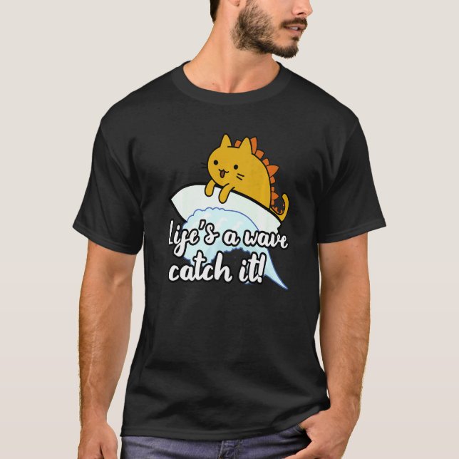 Surf catzilla surfer life is wave catch it T-Shirt (Front)