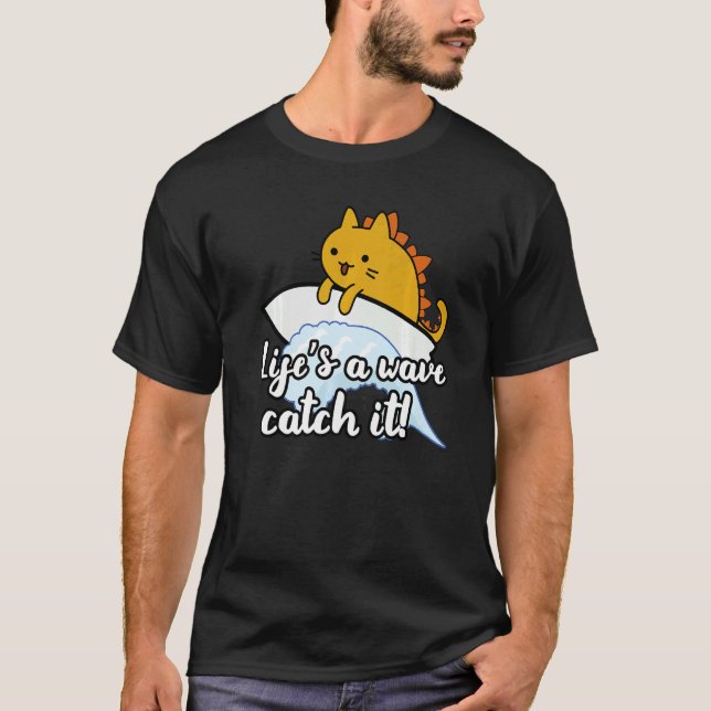 Surf catzilla surfer life is wave catch it T-Shirt (Front)