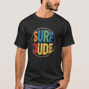 Surf Dude Surf's Up Dude Cool Surfer Dude Summer W T-Shirt