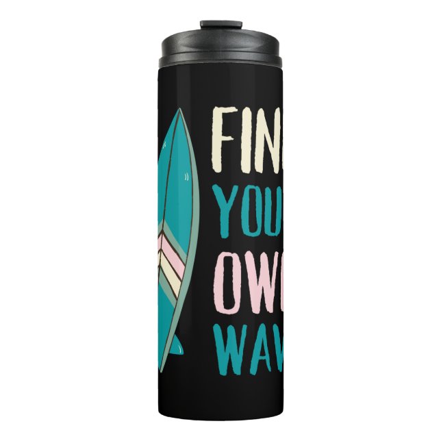 Surf Find Your Own Wave Surf Board Thermal Tumbler (Front)