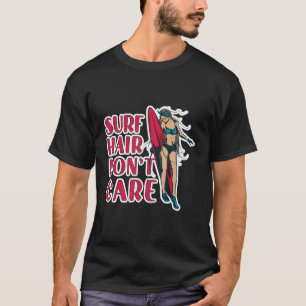 Surf Hair Don'T Care Girl Surfboard Surfing Surfer T-Shirt