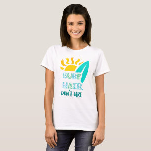 Surf Hair Don't Care Surfer Surfing Beach Attitude T-Shirt