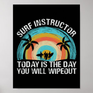 Surf Instructor Today Is The Day You Will Wipeout  Poster