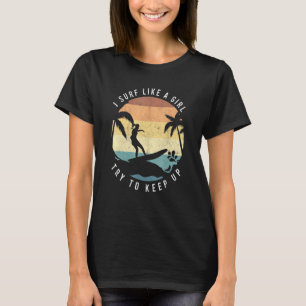 Surf Like A Girl Surfing Retro Surfers Vintage Wom T-Shirt