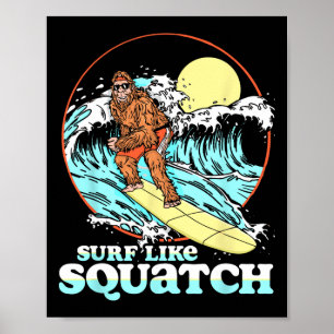 Surf Like Squatch Surfing Bigfoot Funny Beach Sasq Poster