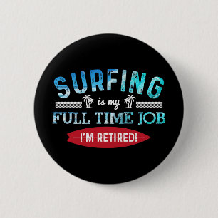 Surf Shirt Retired Surfing Full Time Surf T Shirt 6 Cm Round Badge