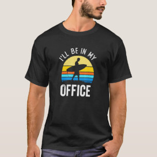 Surfer I'll Be In My Office Vintage Sunset Surfing T-Shirt