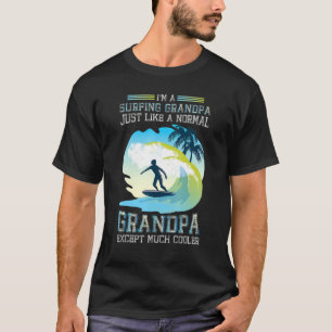 Surfer Im A Surfing Grandpa Just Like A Normal Gra T-Shirt