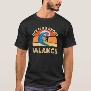 Surfer Life Is All About Balance Ocean Waves Surfi T-Shirt