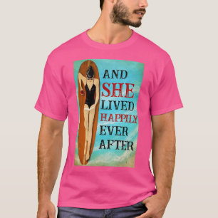 Surfing And She Lived Happily Ever After T 1 T-Shirt