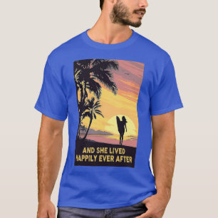 Surfing And She Lived Happily Ever After T 2 T-Shirt