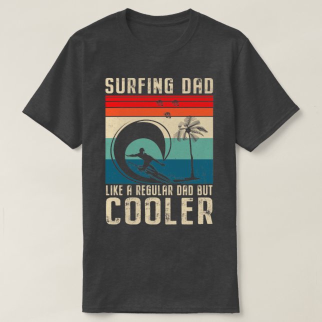 Surfing Dad Like A Regular Dad But Cooler Fathers  T-Shirt (Design Front)