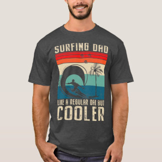 Surfing Dad Like A Regular Dad But Cooler Fathers T-Shirt
